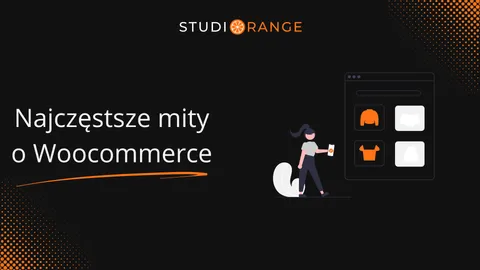 Najpopularniejsze mity na temat Woocommerce
