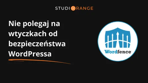 Dlaczego nie warto polegać na wtyczkach zabezpieczających WordPressa?